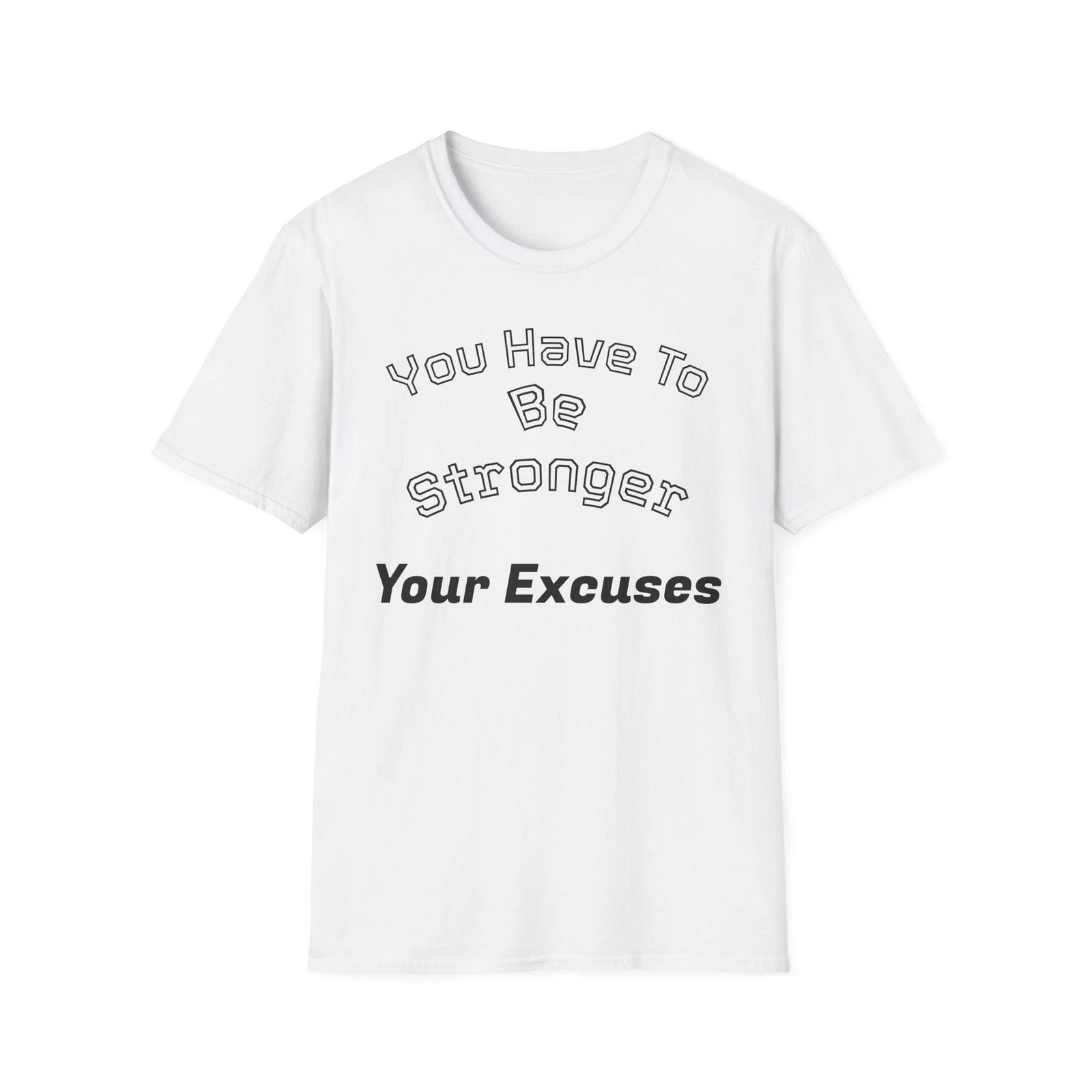 You Have To Be Stronger Than Your Excuses T-Shirt 2XL