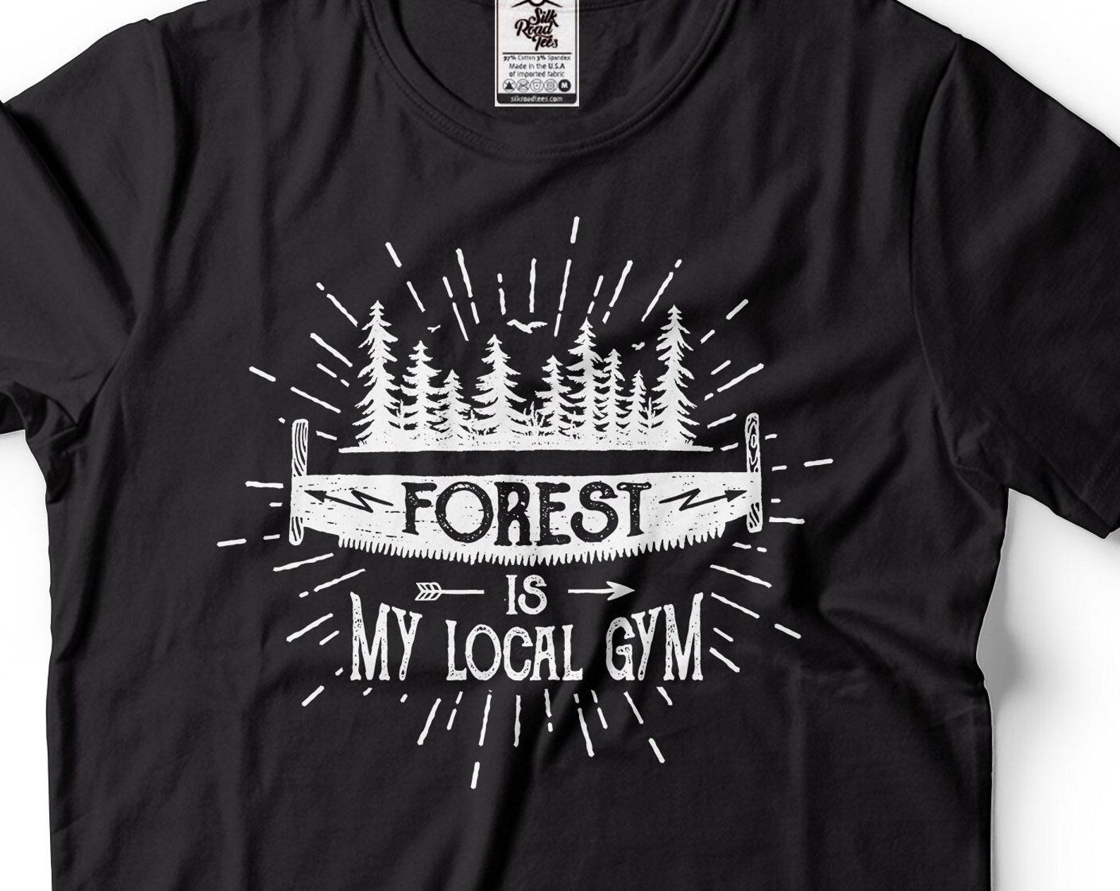 Forest Is My Local Gym Shirt: Funny Outdoor Workout Tee 4XL