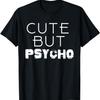 Cute But Psycho Tshirt