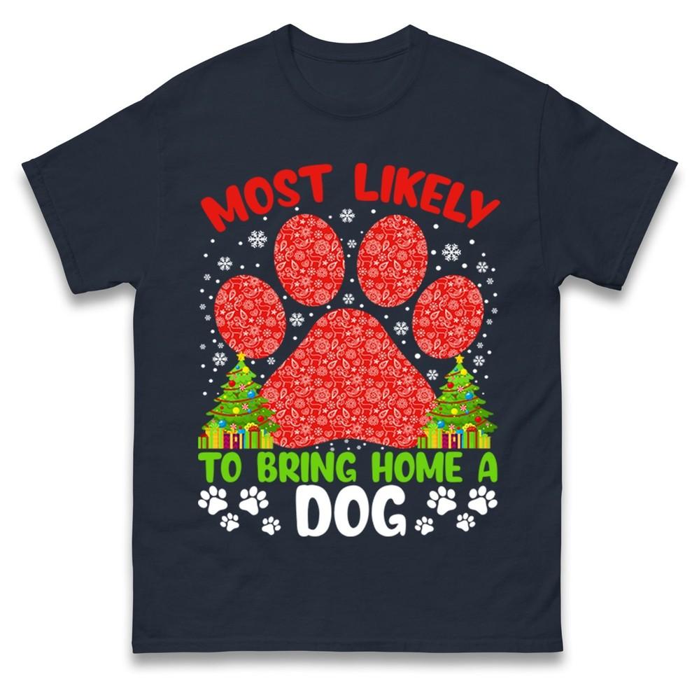Most Likely To Bring Home A Dog Christmas T Shirtfunny Pet Lover Xmas Gift Tee S