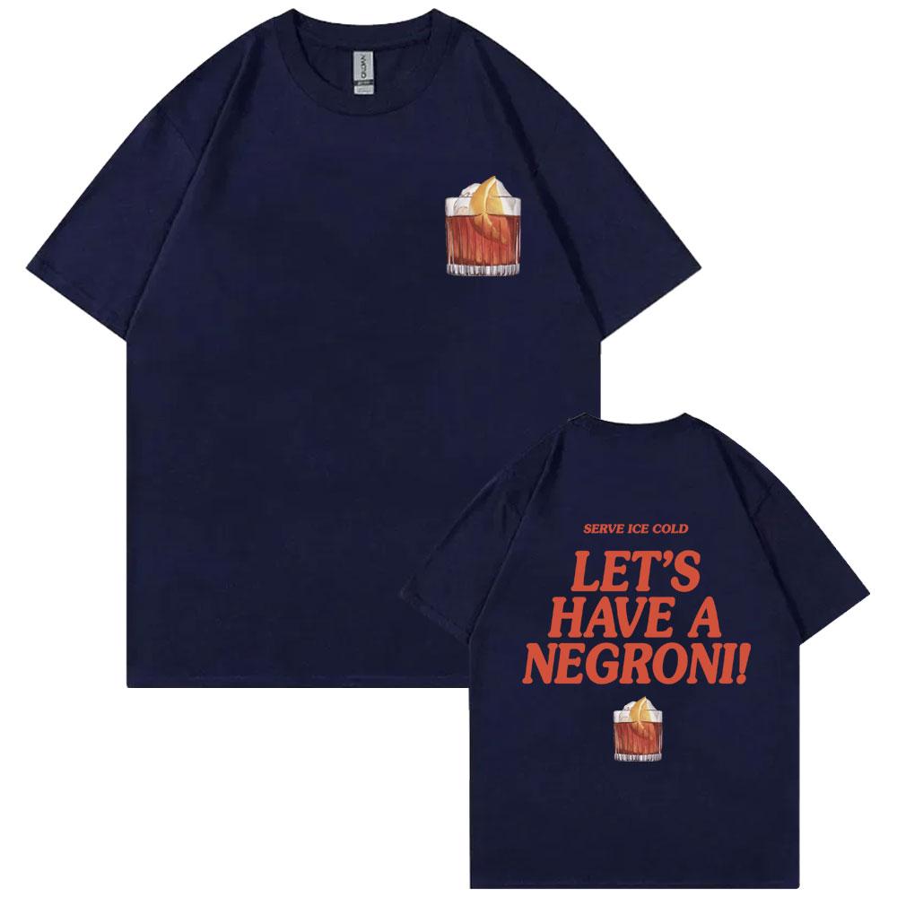 Serve Ice Cold Let's Have A Negroni Graphic Print T-shirt Men Women Fashion Vintage Oversized Tshirt Male Casual Funny T Shirts
