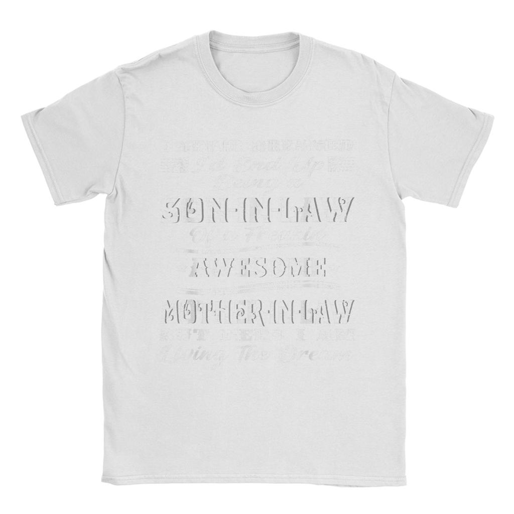 I Never Dreamed Son In Law of Freaking Awesome Mother In Law Men T Shirt Leisure Tees Short Sleeve TShirt Cotton Print Clothes