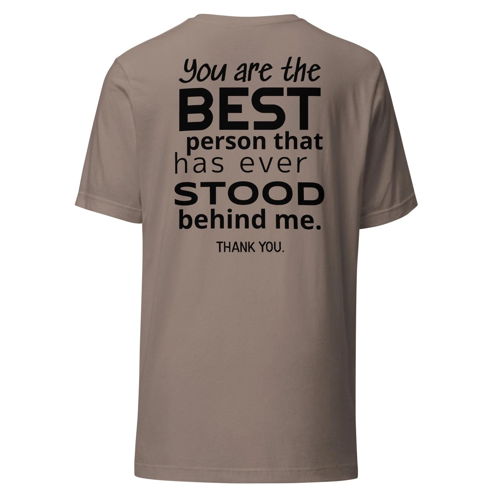 You Are The Best Person That... - Unisex T Shirt - Sizes XS-2XL M