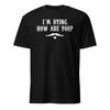 I'm Dying. How Are You? Doc Holliday Quote - Tombstone Shirt - Unisex Unisex T-Shirt