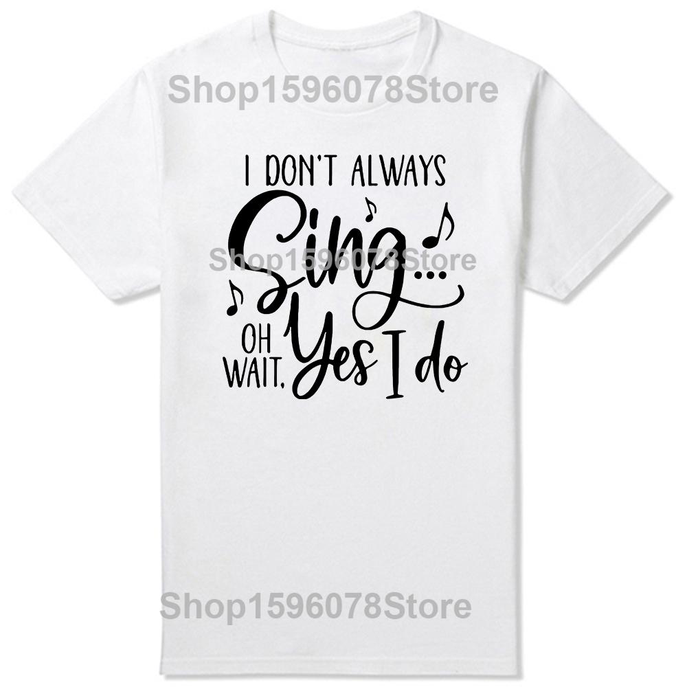 I Don't Always Sing Oh Wait Yes I Do Funny Singer Musical Birthday Gifts Mens Clothing Fashion Casual Loose Oversized T Shirt