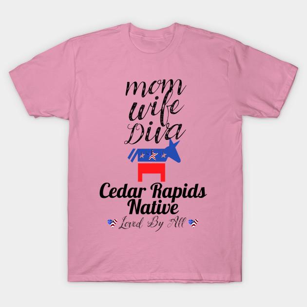 T Shirt Women Mom Wife Diva Democrat Cedar Rapids Native Loved B Harajuku Print Kawaii Tshirt Summer Short Sleeve Female T-Shirt Top Tee
