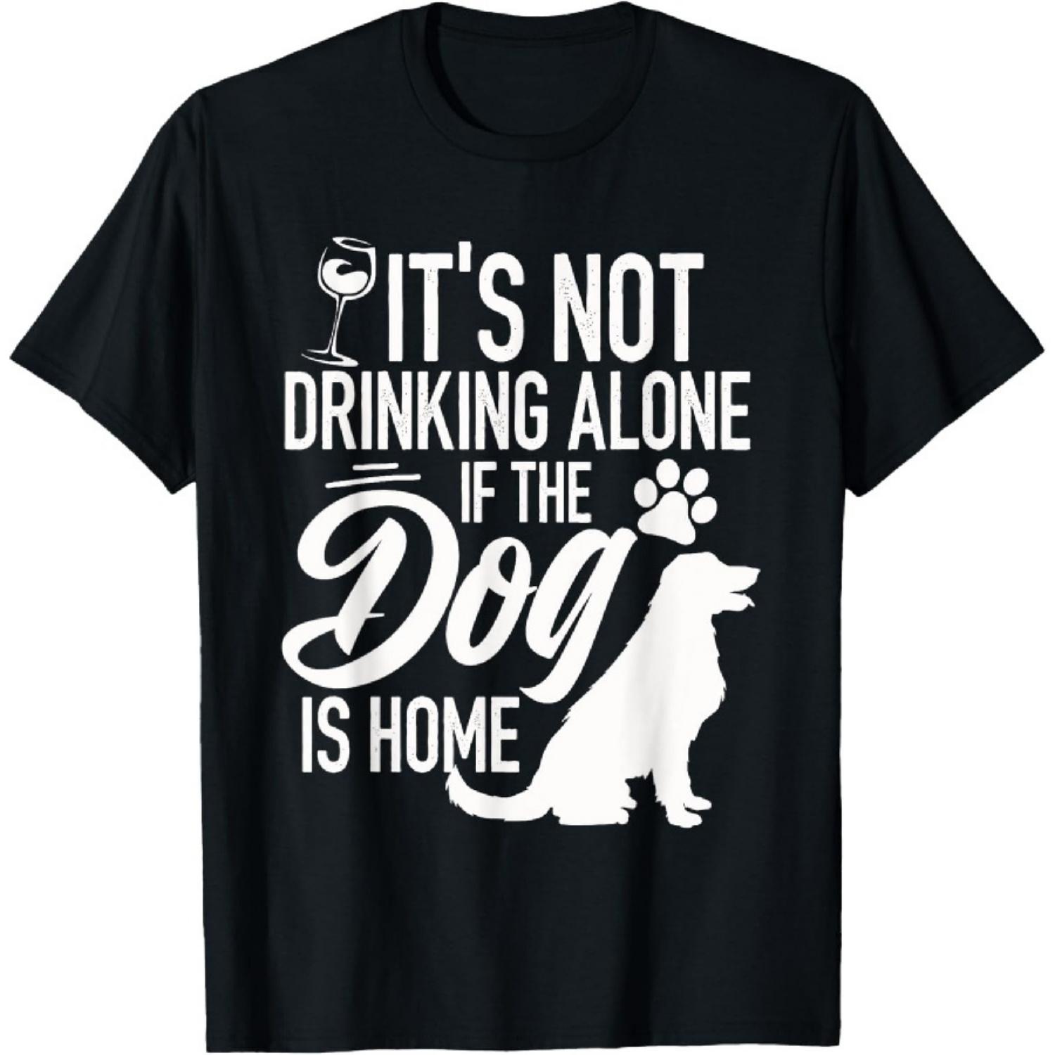 It s Not Drinking Alone If The Dog Is Home Shirt Funny Gift T-Shirt XXXXXL чёрный