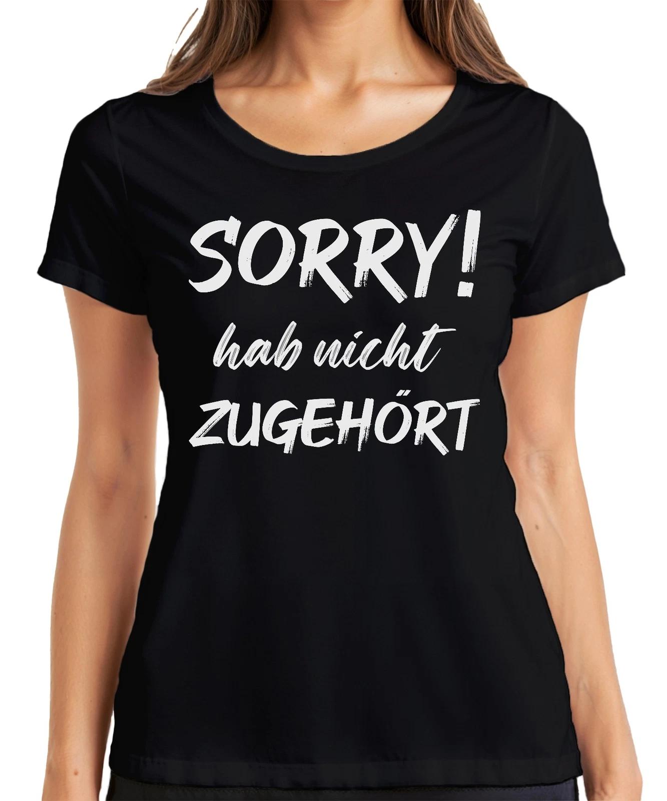 Sorry! hab nicht zugehört Lustig Spruch Statement Spruch Ironie Damen T-Shirt XL