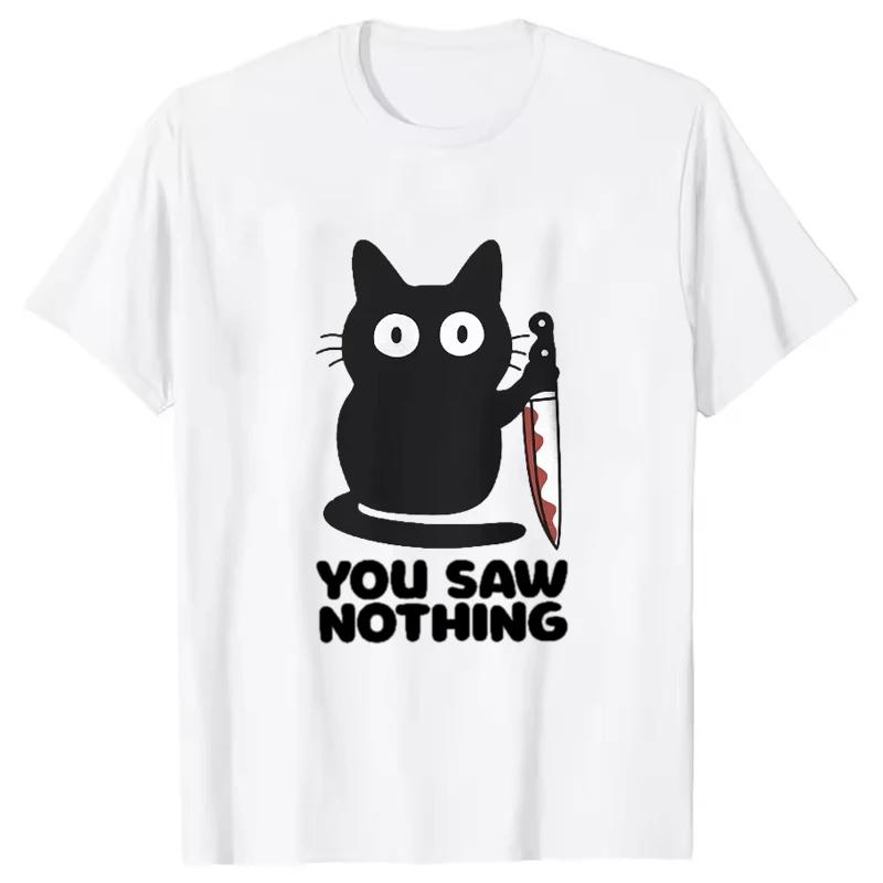 Funny Cat YOU SAW NOTHING Print T Shirt Graphic T Shirt High Quality Men Women Short Sleeve T Shirt Mens Sportswear Mens Top S