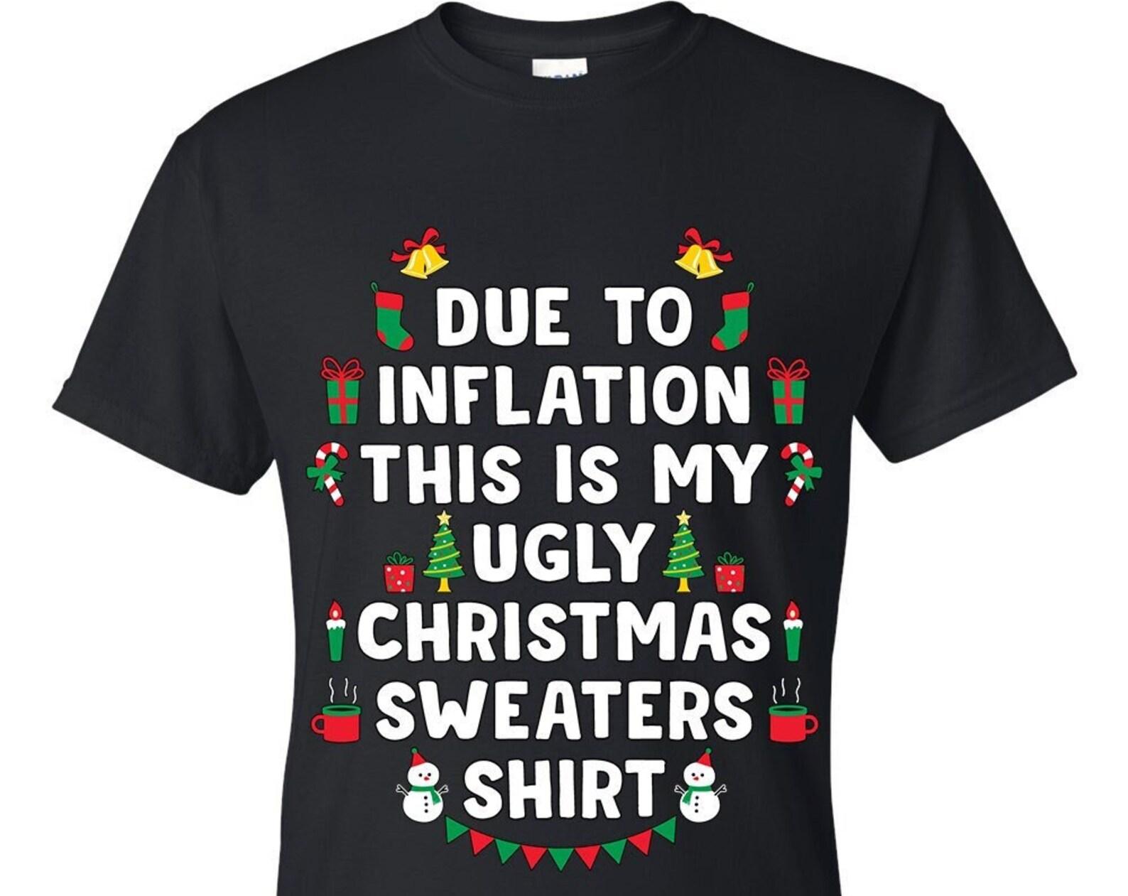 Ugly Christmas T-Shirt Due To Inflation This Is My Ugly Christmas Sweaters Shirt Tee Shirt L