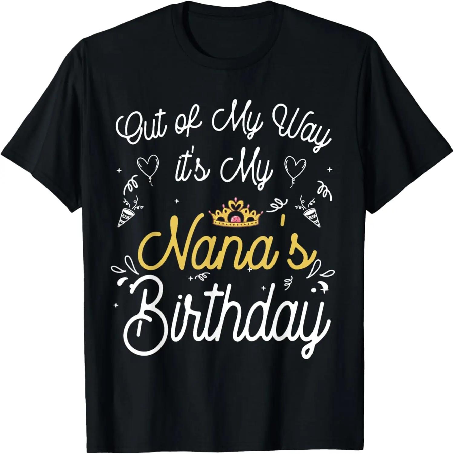 

Out of my way it s my Nana s birthday T-Shirt S чёрный