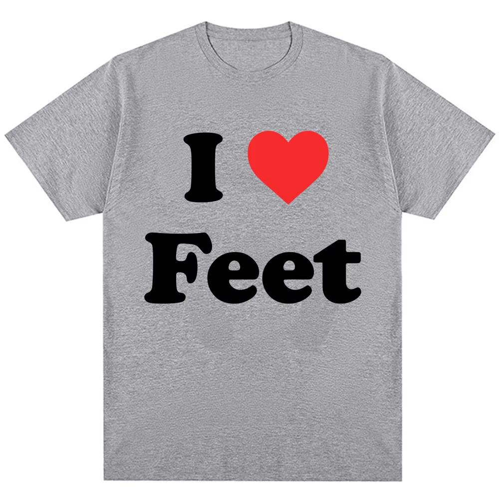 Funny I Love Feet Graphic Print T Shirts Men Women Humor Joke Quote T-shirts Oversized Male Cotton Casual O-Neck Tees Streetwear