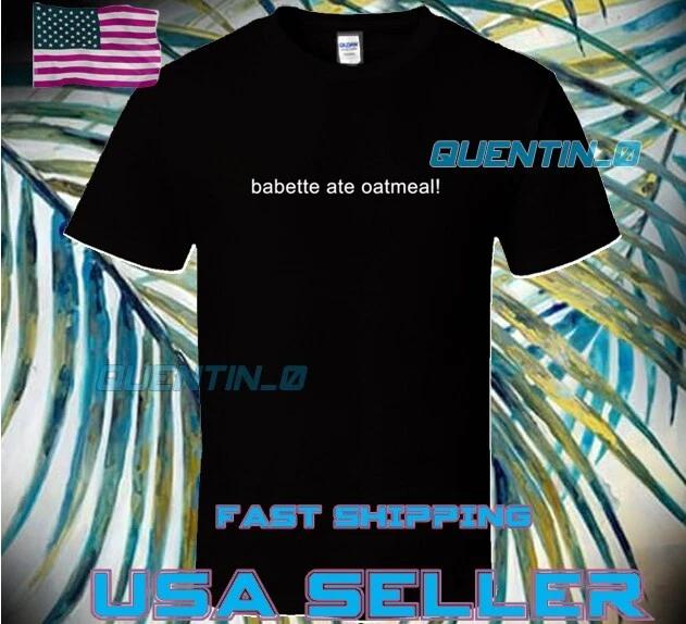 

NEW Shirt PREMIUM BABETTE ATE OATMEAL! LOGO T-Shirt FUNNY UNISEX SIZE S TO 5XL L