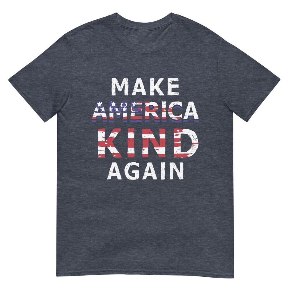 Make America Kind Again TShirt AntiTrump July 4th Gift TShirt