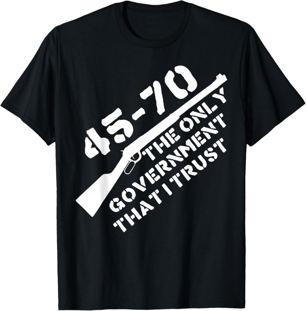 45 70 The Only Government That I Trust – Guns T‑Shirt