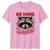 Be Mine Valentine TShirt Raccoon Animal Lover Valentines Day Gift