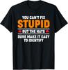2025/You Can't Fix Stupid But The Hats Sure Make It Easy Identify T-Shirt Unisex T-Shirt