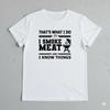 That's What I Do, I Smoke Meat And I Know Things Funny Vintage Style TShirt