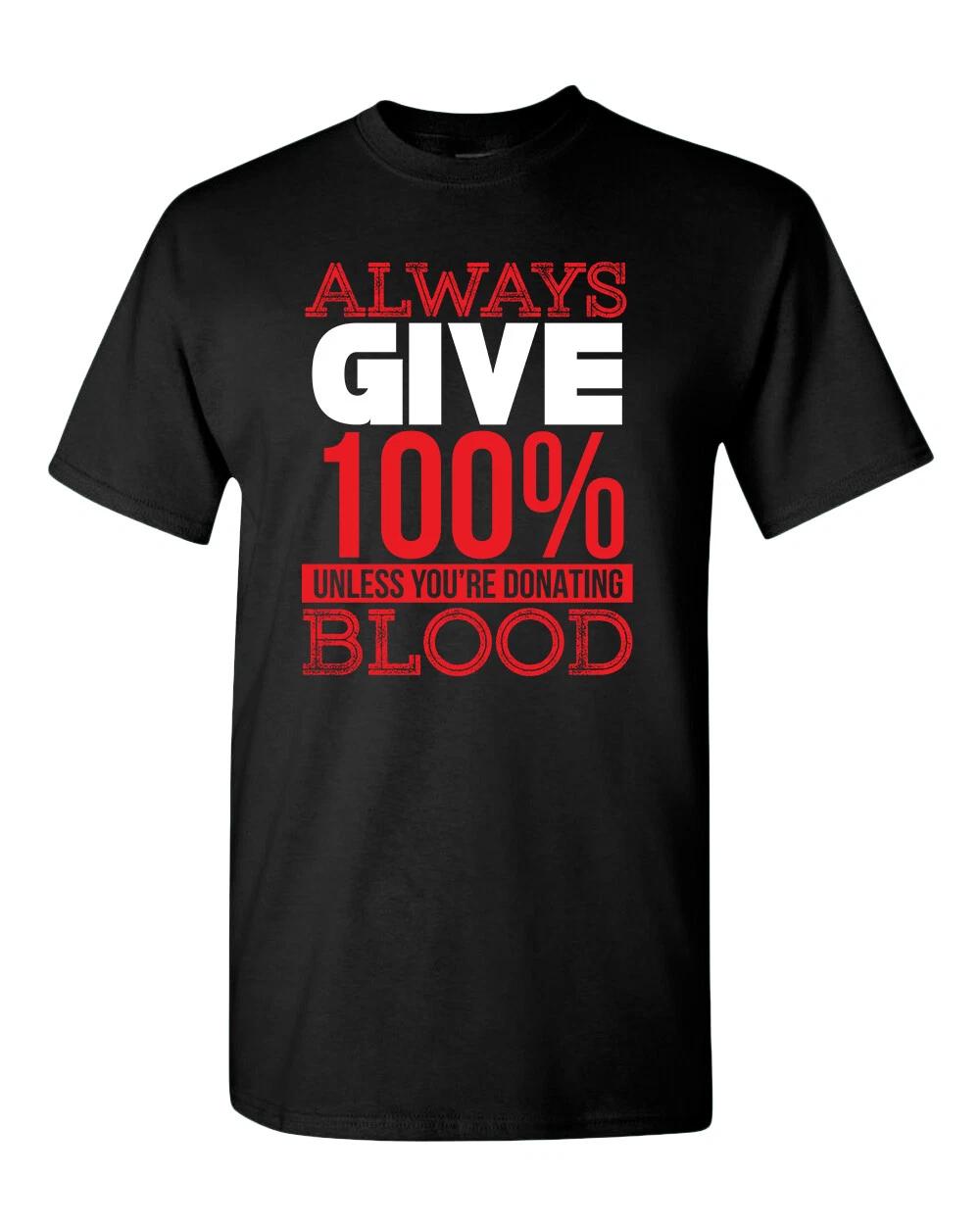 Always give 100% unless you re donating Blood T-Shirt S