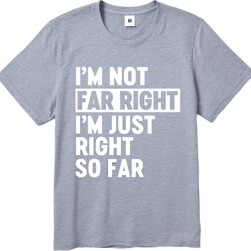 Men Fashion Tshirt Brand Summer Boys Tshirt Im Not Far Right Im Just Right So Far Short Sleeve Street Wear ONeck Tops