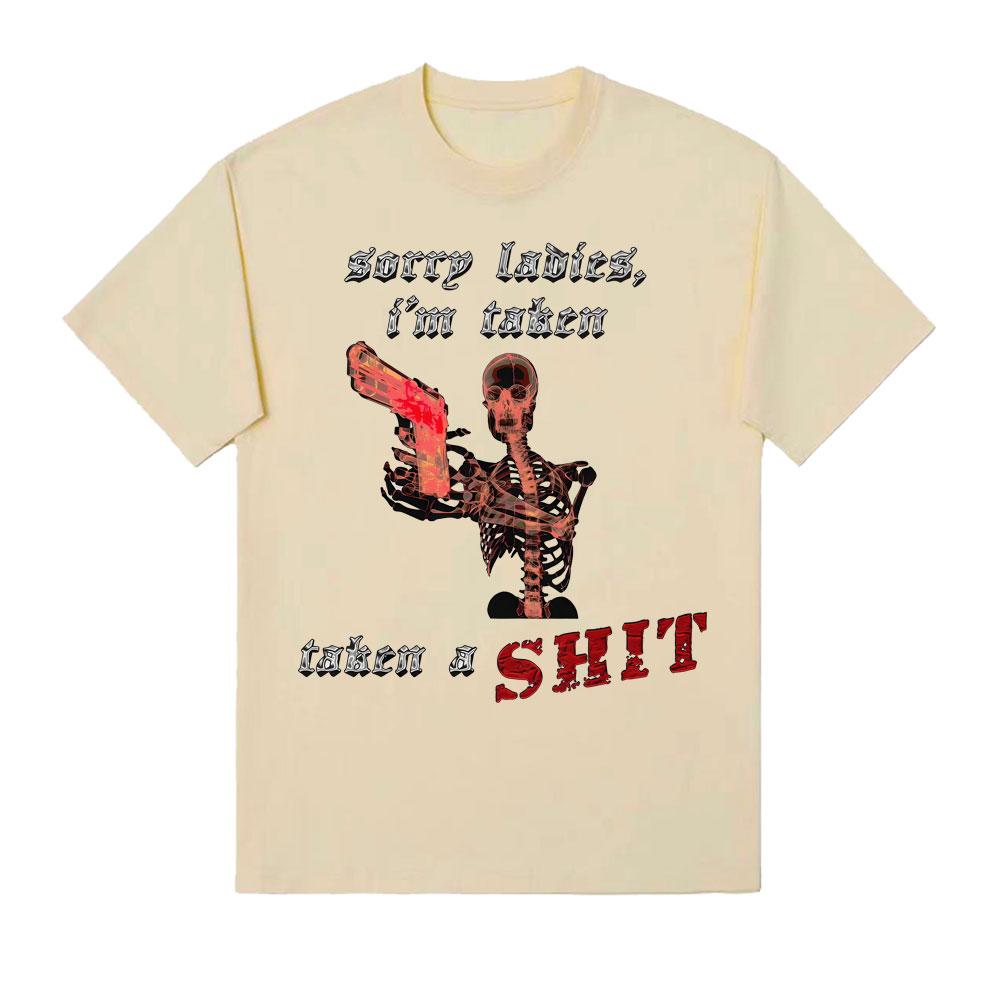 Sorry Ladies Im Taken Taken A Sht Graphic T Shirts Unisex Women Summer Cotton Comfort Tshirt Fashion Oversized T Shirt Streetwear
