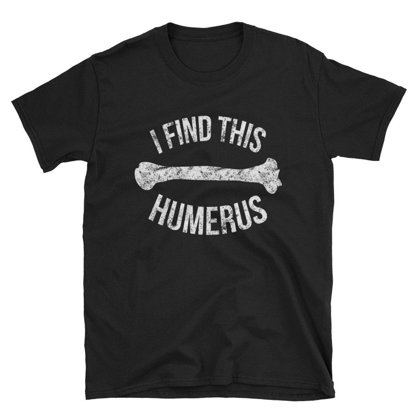 Funny Anatomy T Shirt Anatomy Pun Shirt Gift Humerus Skeleton Bone Tee Shirt 3XL