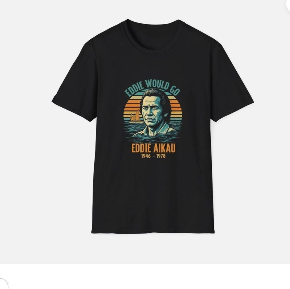 

Eddie Would Go Unisex T-Shirt Eddie Aikau Surfing Shirt for Men and Women Unisex T-Shirt XXXXL