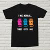 I Was Notmal Three Cats Ago T-Shirts Funny Cat Lover Pet Gift Present For BDAY