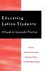 The Educating Latino Students : A Guide To Successful Practice Book