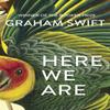 Here We Are by Graham Swift Hardback Book 9781471188930