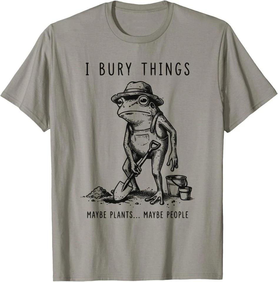 Frog Gardener I Bury Things Maybe Plants Maybe People Funny T-Shirt UNISEX S-3XL 4XL