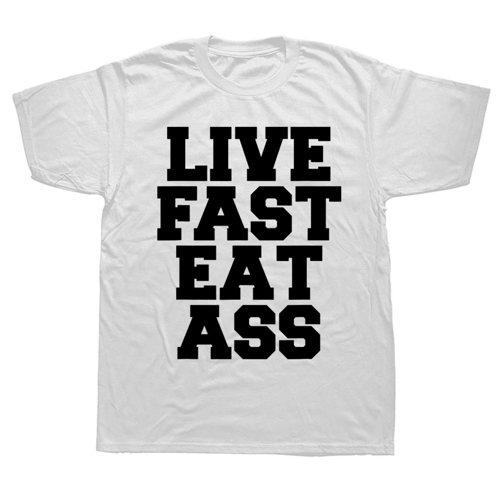 Neuheit Genial Lebe Schnell Iss Arsch Lustiges Zitat T-Shirts Grafik Baumwolle Streetwear Kurzarm Geburtstagsgeschenke Sommer T-Shirt