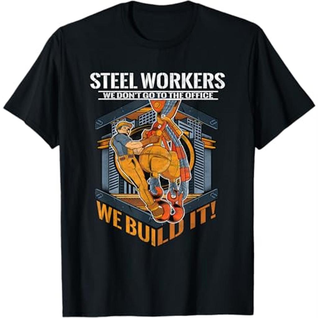Steel Workers We Don't Go To the Office We Build It Gift T-Shirt, Unisex T Shirt
