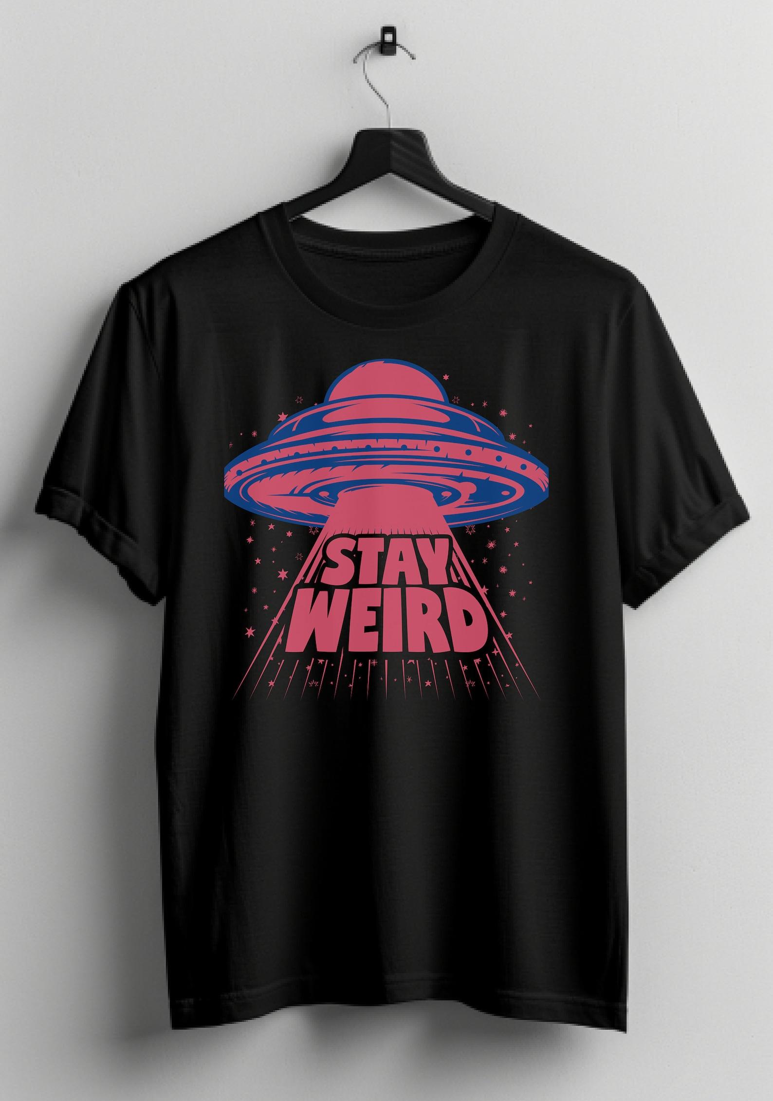 Stay Weird UFO T-Shirt: Funny Sarcastic Graphic Tee 4XL