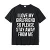 I Love My Girlfriend So Please Stay Away From Me T-Shirt