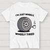 I‘m Just Wheely Wheely Tired Cotton Summer Casual Cool Loose T-Shirt