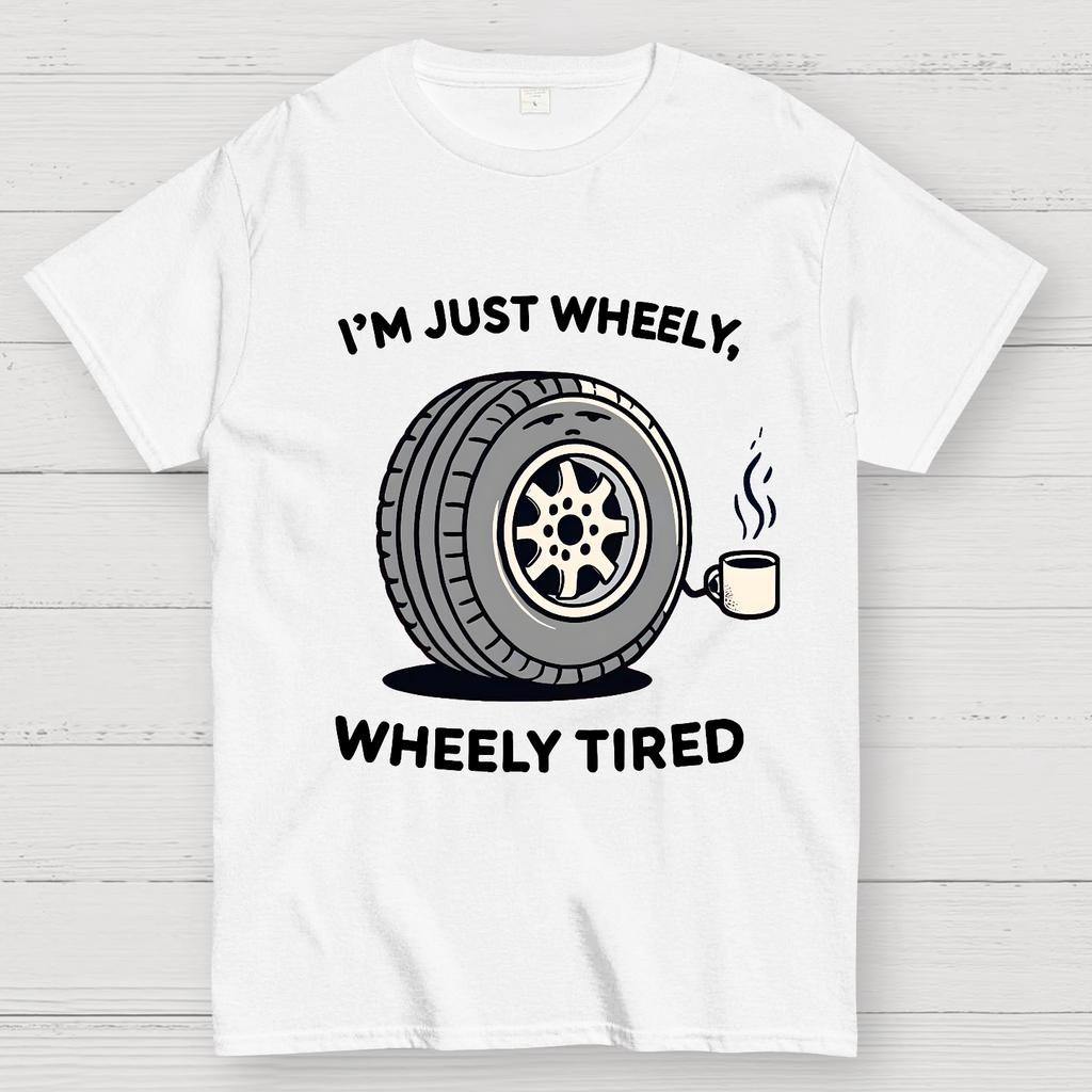 I‘m Just Wheely Wheely Tired Cotton Summer Casual Cool Loose T-Shirt