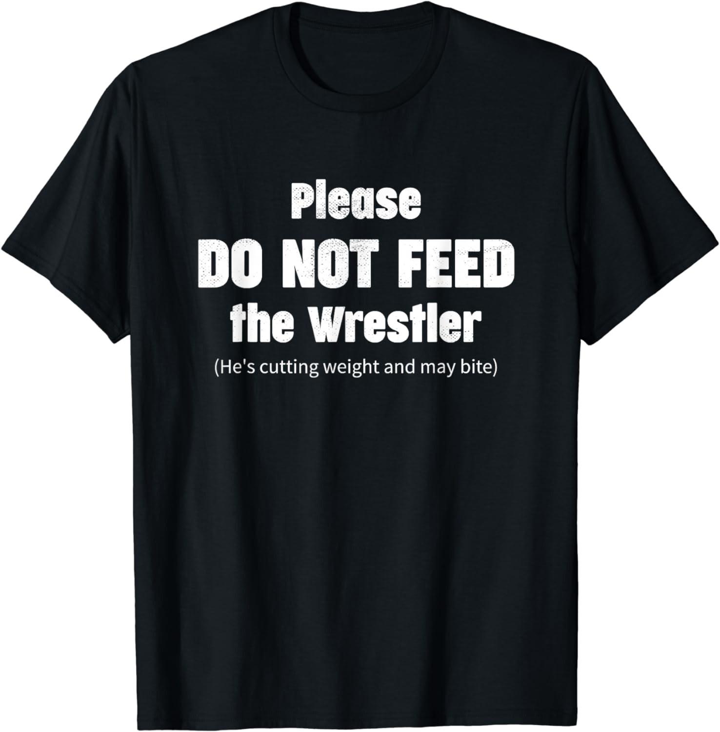 BEST! Please Do Not Feed The Wrestler - Funny Wrestling Graphic Tee Size S-3XL XXXXL