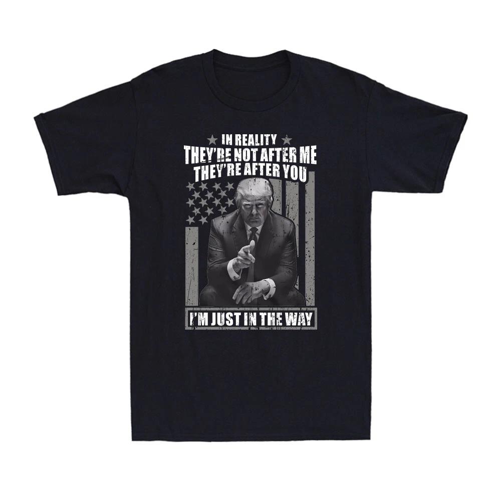 In Reality They re After You I m Just In The Way Funny Political Joke T-Shirt XXXL