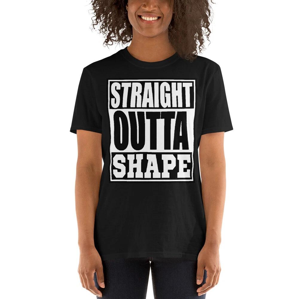 STRAIGHT OUTTA SHAPE FUN GOOD SENSE OF HUMOR GRAPHIC Short-Sleeve Unisex T-Shirt