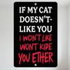 Funny Cat Sign 'If My Cat Doesn’t Like You I Won’t Like You Either' Vintage Distressed Metal Tin Sign for Bar Pub Home Wall Deco