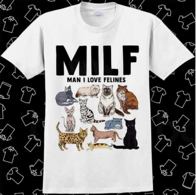 MILF Man I Love Felines Funny Cat Mom Dad Pet Lover T Shirt Meme Gif#11t S