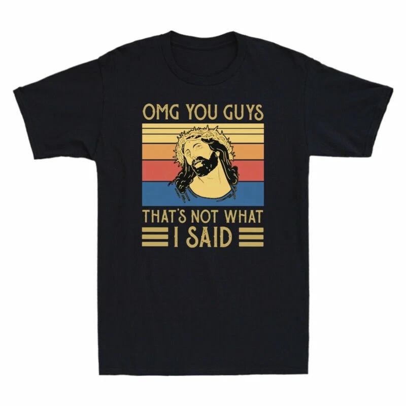 Jesus OMG You Guys That s Not What I Said Vintage Men s T-Shirt Cotton Black Tee S