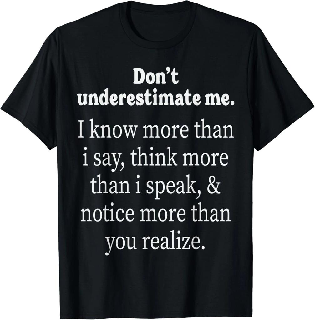 Don't Underestimate Me I Know More Than I Say Adult Humorous Gift Unisex T-Shirt