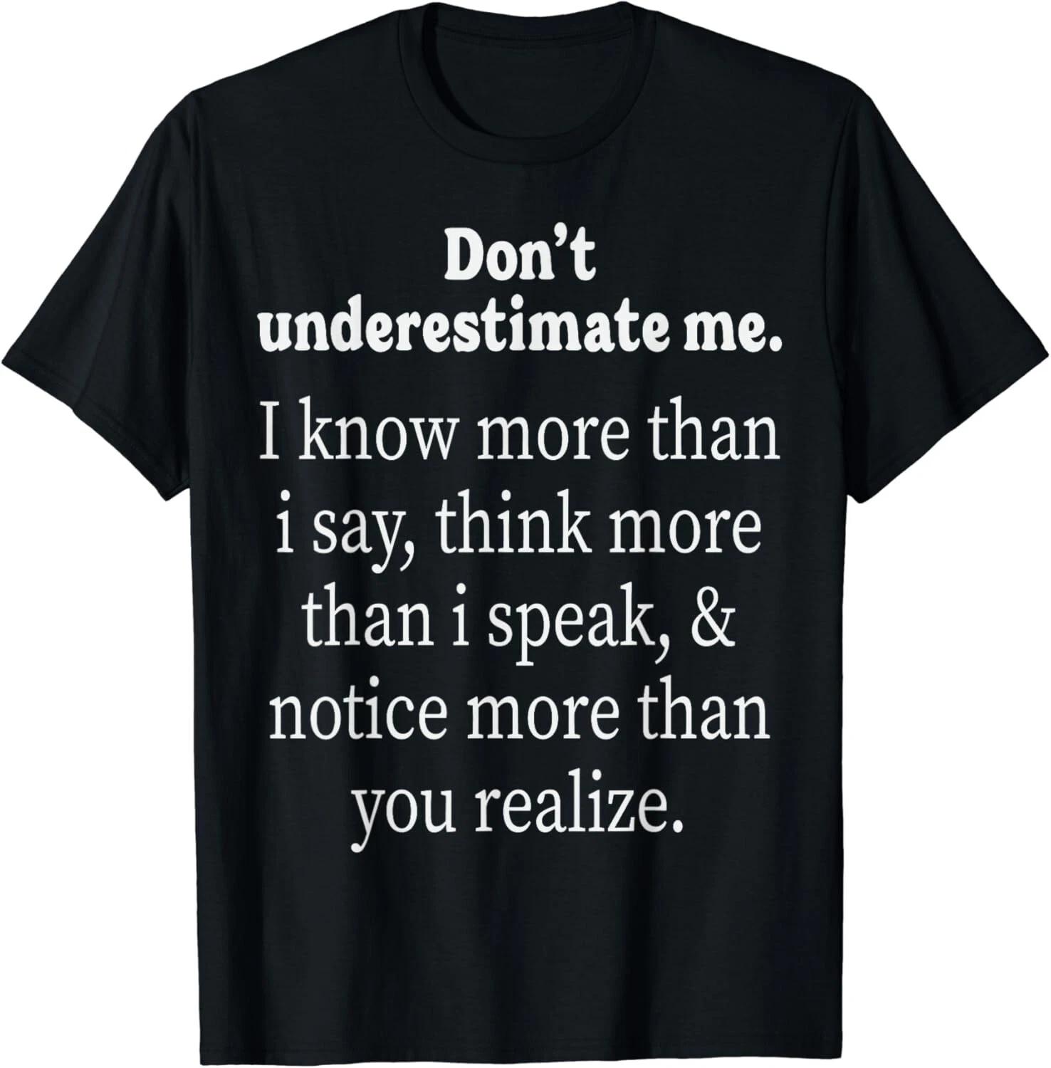 Don t Underestimate Me I Know More Than I Say Adult Humorous Gift Unisex T-Shirt S