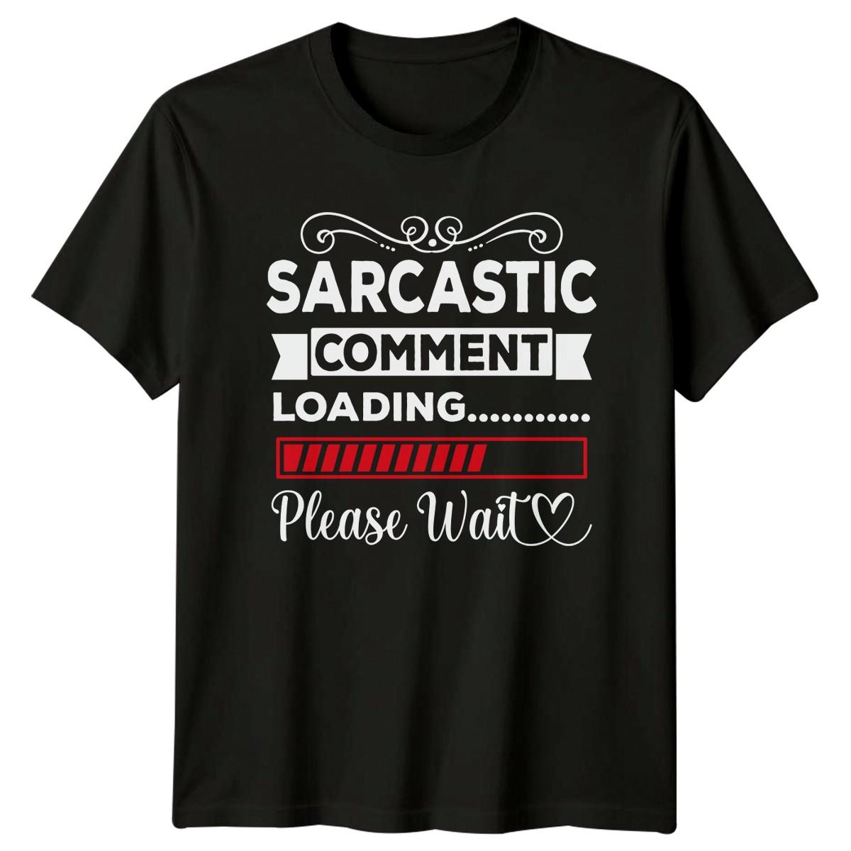 Sarcastic Comment Loading Please Wait T-Shirt Birthday Gift For Him And Her XXL