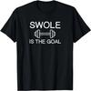 Funny, Swole Is The Goal Gym T-shirt