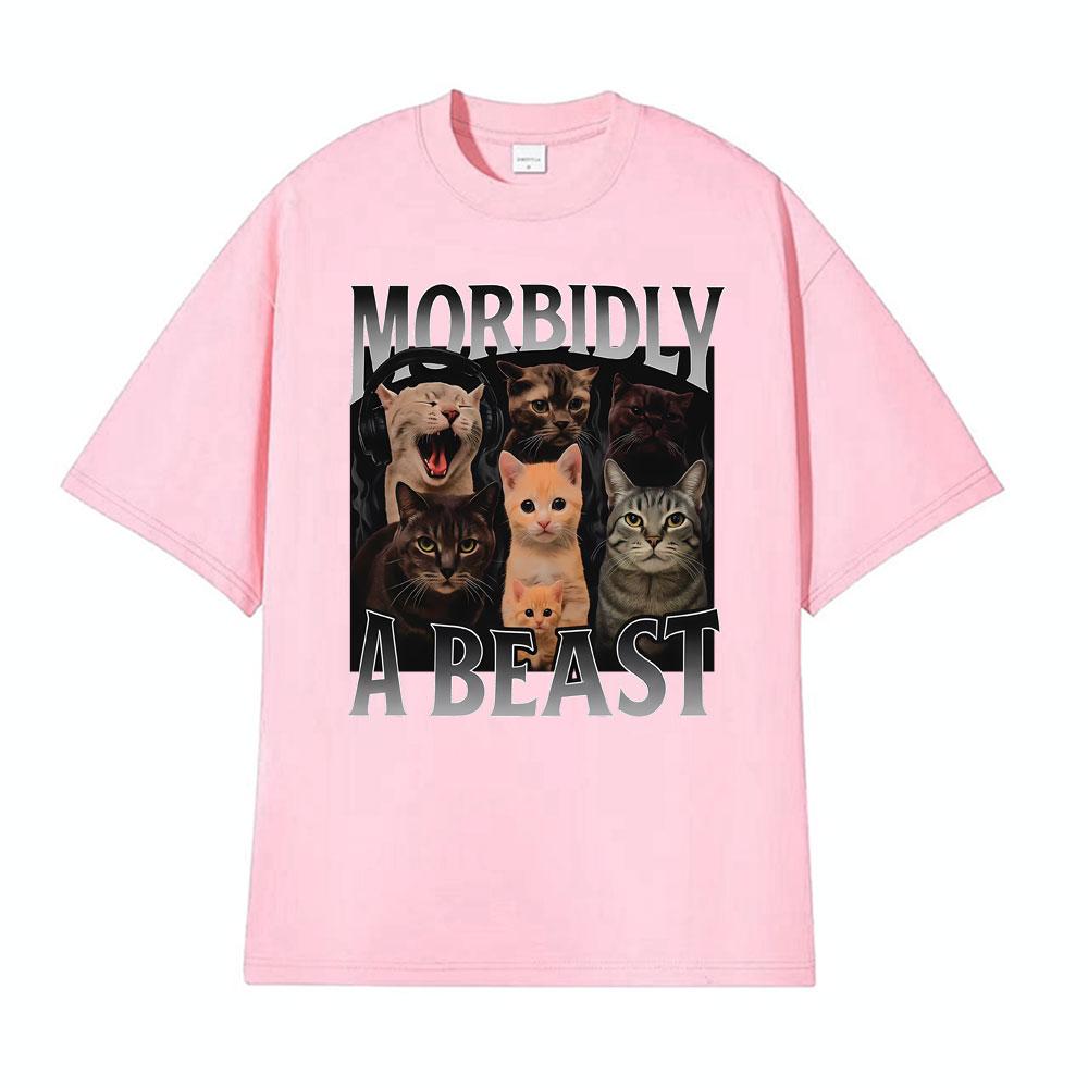 Morbidly A Beast Funny Cat Meme Classic T Shirt Men Womens Fashion Vintage Short Sleeve Tshirts Cotton Oversized Loose Tshirt
