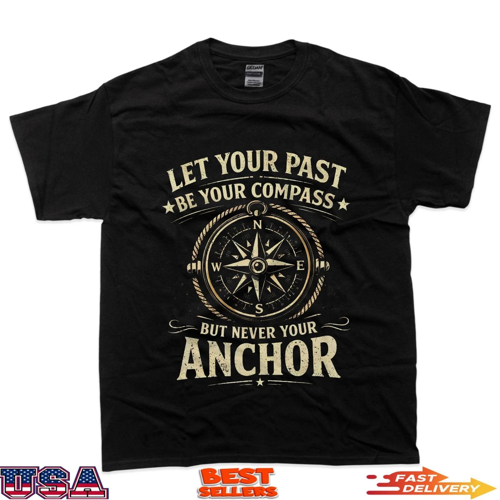 Let Your Past Be Your Compass But Never Your Anchor T-Shirt S