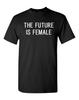 The Future Is Female T Shirt Tee Feminist Womens Rights